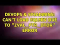 DevOps SysAdmins Can t load SQLsrv due to zval - ptr
