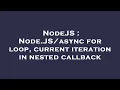 NodeJS Node for loop current iteration in nested callback
