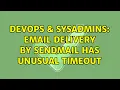 DevOps SysAdmins Email delivery by Sendmail has unusual timeout 2 Solutions
