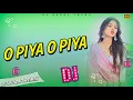 Lagu O Piya O Piya English Dj Song Full Hard Mix Dj Suraj Chaudhary 
