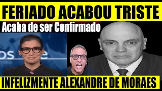 PLANTÃO DA GLOBO ENTRA AS PRESSAS E DÁ URGENTE NOTÍCIA DE ALEXANDRE DE MORAES 'FOI CONFIRMADO'
