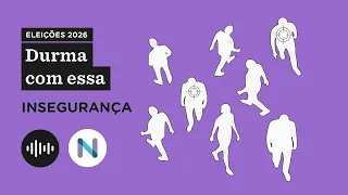 Insegurança: quando a violência toma novas e velhas formas - Durma com Essa: Eleições 2026