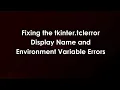 Fixing the tkinter tclerror Display Name and Environment Variable Errors