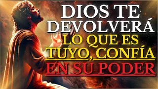 Lo que el MUNDO te QUITÓ, DIOS te lo DEVOLVERÁ MULTIPLICADO: CONFÍA en su PODER, Él RESTAURARÁ TODO
