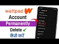 How to Delete Wattpad Account Permanently Wattpad Account Delete Kaise Karen