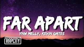 ynw melly far apart lyrics ft kevin gates