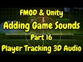 FMOD Unity Adding Game Sounds Part 16 - Player-Tracking 3D