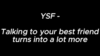 Talking to your best friend turns into a lot more - YSF