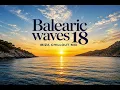 Balearic Waves 18 🌅 Ibiza Chillout Mix 2026 | Sunset Lounge & Ocean Dreams