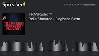 bella shmurda dagbana orisa made with spreaker 