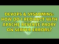 DevOps SysAdmins How do I redirect with Apache reverse proxy on server errors