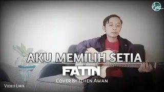 Download Aku Memilih Setia - Fatin Shidqia (Video Lirik) Cover By Izhen Awan MP3