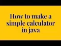 How to make a simple calculator in java