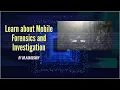 Learn about Mobile Forensics and Investigation