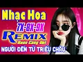 Download Lagu Người Đến Từ Triều Châu Remix - LK Nhạc Hoa Lời Việt Remix NỔI TIẾNG MỘT THỜI 7X 8X 9X Bass Căng Đét