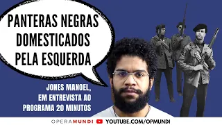 Jones Manoel: Panteras negras foram domesticados pela esquerda - Cortes 20 Minutos