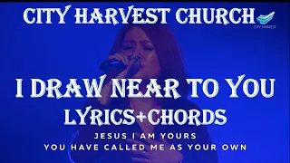 Download I Draw Near To You By:  City Harvest Church Chords \u0026 Lyrics Praise and Worship Songs MP3