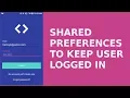 SHARED PREFERENCES TO KEEP USER LOGGED IN