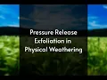 Explanation of Pressure Release Exfoliation in Physical Weathering