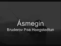 Ásmegin - Bruderov Paa Haegstadtun