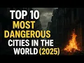 Top 10 Most Dangerous Cities in the World 2025