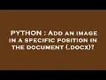 PYTHON Add an image in a specific position in the document docx