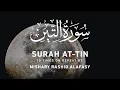 Download Lagu Surah At-Tin by Mishary Rashid Alafasy | 10x Repeat | مشاري بن راشد العفاسي | سورة التين