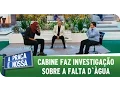 Lagu A Praça É Nossa (13/11/14) - Cabine faz investigação sobre a falta d`àgua