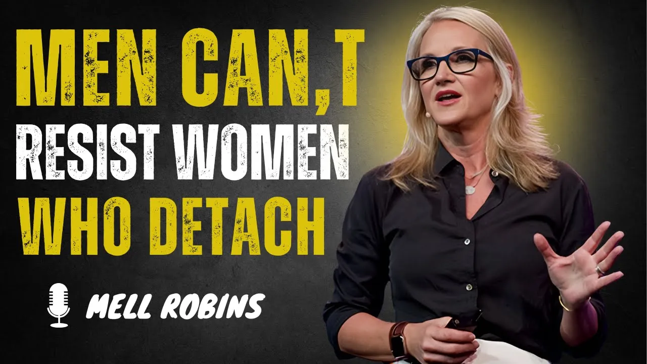 MEN CAN'T RESIST WOMEN WHO DETACH || MOTIVATIONAL SPEECH BY MEL ROBBINS MEN CAN'T RESIST WOMEN WHO DETACH || MOTIVATIONAL SPEECH BY MEL ROBBINS