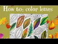 Coloring TUTORIAL HOW TO color leaves 9 different ways
