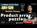 Product array puzzle Maths GFG POTD GeeksForGeeks Problem OF The Day 529 17 Aug