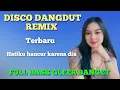 DISCO DANGDUT REMIX TRENDING VIRRAL, HATIKU HANCUR KARENA DIA 