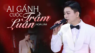 AI GÁNH CUỘC TRẦM LUÂN  | HOÀI LÂM (LIVE PERFORMANCE 27.06.2026)