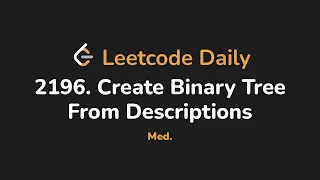 2196 Create Binary Tree From Descriptions Leetcode Daily - Python