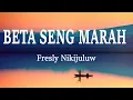 Download Lagu Fresly Nikijuluw - Beta Seng Marah (Lirik Lagu)