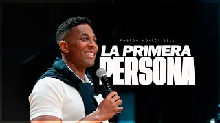 LA PRIMERA PERSONA| Pastor Moises Bell