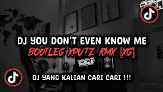 dj you dont even know me bootleg sound xputz rmx viral tik tok terbaru 2026 