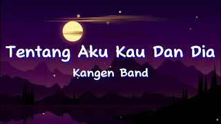 Download Zona Dengar Lagu Tentang Aku Kau Dan Dia - Kangen Band MP3