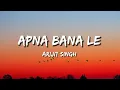 Apna Bana Le (Lyrics) | Arijit Singh | Sachin-Jigar | Varun Dhawan | Kriti Sanon.
