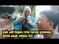 Lagu PAK ADI HUJAN RELA TURUN GUNUNG DEMI ANAK MINTA KFC KANG BETON 