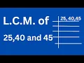 L C M of 25 40 and 45