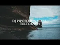 Download Lagu DJ Pipo Remix Viral TikTok Mei 2021 - Full Bass