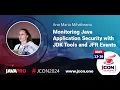 Monitoring Java Application Security with JDK Tools and JFR Events Ana Maria Mihalceanu EN