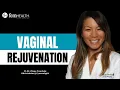 Vaginal Rejuvenation Explained by an - What You Need to Know