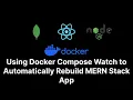 Using Docker Compose Watch to Automatically Rebuild MERN Stack App