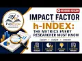Impact Factor to h-Index The Metrics Every Researcher Must Know
