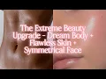 Lagu Extreme Beauty Upgrade Dream Body + Flawless Skin + Symmetrical Face [8HR OVERNIGHT SUBLIMINAL]