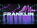 Franklin - All Mine (Official Visualiser)