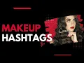 makeup hashtags HASHTAGS