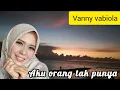 Download Lagu Vanny vabiola aku orang tak punya
